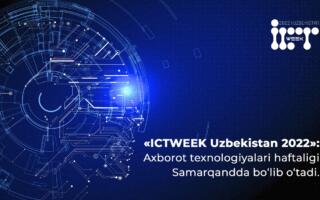 «ICTWEEK Uzbekistan 2022»: Ахборот технологиялари ҳафталиги Самарқандда бўлиб ўтади