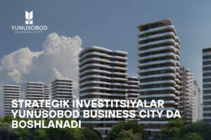 Стратегик инвестициялар «Yunusobod Business City»да бошланади